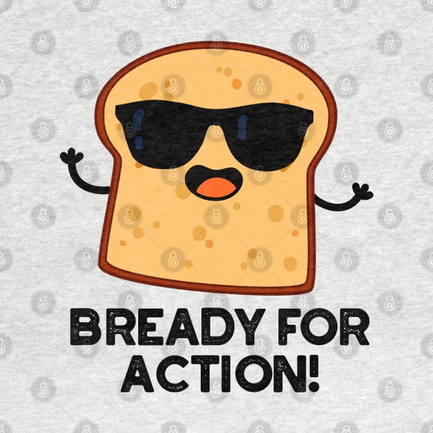 Bready For Action Cute Bread Pun by punnybone